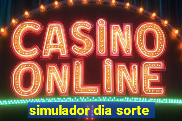 simulador dia sorte